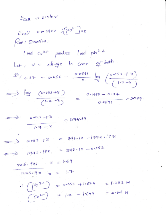 Fcell = 0.5low Ecell = 0.3lov / Ran: Eqution - - 1 mol cult produce 1 mol pb²+ Let, se a change in come of both 30/.0.37 .= 0