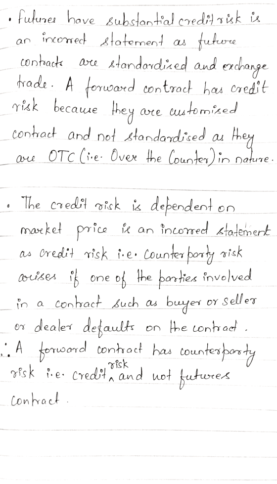 · fufuner have substantial credit risk is an incorred statement as future contracts are standardized and exchange trade. A fo