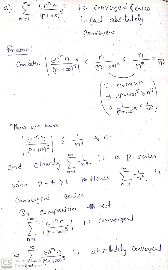 a) S Elohn (n + 100) S n=1 is convergent Series in fact absolutely Convergent Reason! n n مارے -| S Considen 3 ne. +100s at 1