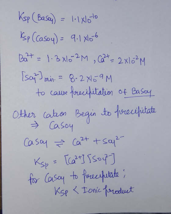 Ksp (Basoy) = lolxlo to Ksp (Casoy) = 9.10166 Bart = 1.3810-2M , Cat = 2x10²M [say I min. = 8. 20159 M to cause precipitation