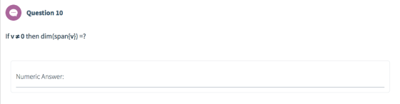 Question 10 Ifva 0 then dim (span{v)) =? Numeric Answer: