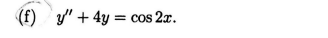 (f) / + 4y = cos 2x.