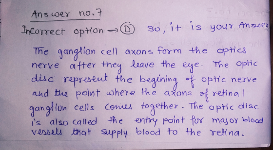 Answer no. 7 Incorrect option - so, it is your Answer The ganglion cell axons form the optics nerve after they leave the eye.