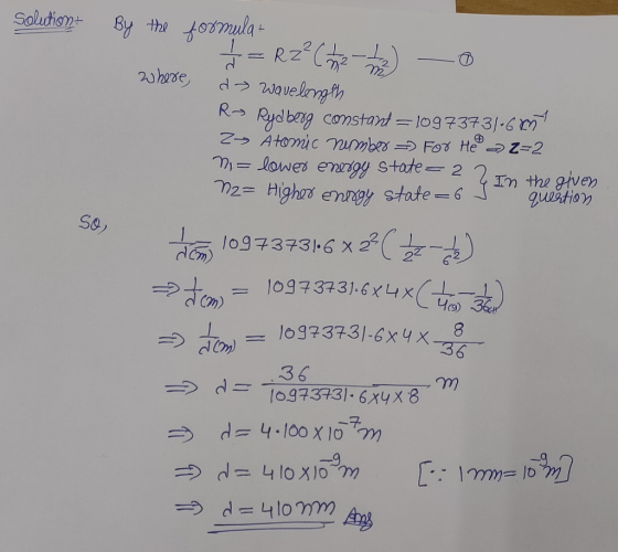 solution - By the formula 1 = R2² ( 1 2 2 - 1 - 0 where a wavelength R> Rydberg constant = 1097373)-6 my 2» Atomic number ->