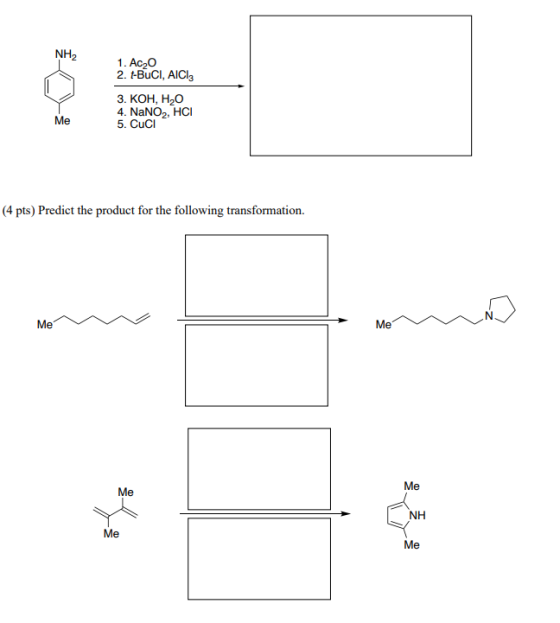 NH2 1. Ac, 2. t-BuCI, AICI: 3. KOH, H2O 4. NaNO2, HCI 5. Cuci Me (4 pts) Predict the product for the following transformation