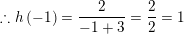 \small \therefore h\left ( -1 \right )=\frac{2}{-1+3}=\frac{2}{2}=1