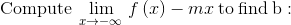 \mathrm{Compute}\:\lim _{x\to -\infty \:}f\left(x\right)-mx\:\mathrm{to\:find\:b:}