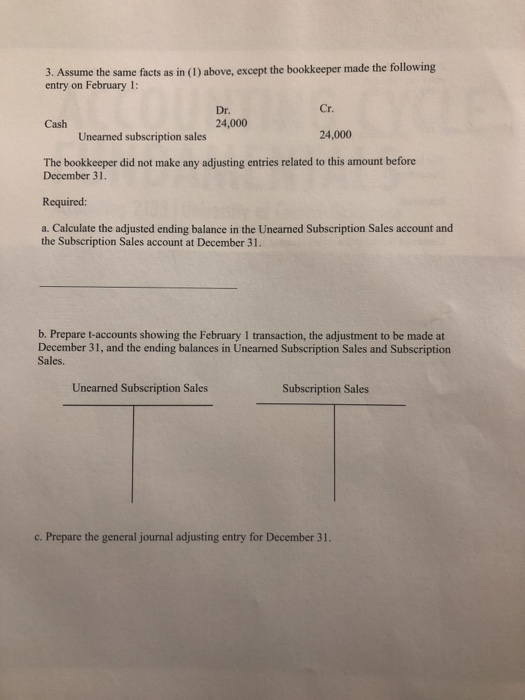 3. Assume the same facts as in (1) above, except the bookkeeper made the following entry on February 1: Cr. Dr. 24,000 Cash 2