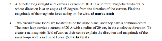 3. A 3-meter long straight wire carries a current of 30 A in a uniform magnetic fields of 0.5 T whose direction is at an angl