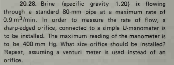 20.28. Brine (specific gravity 1.20) is flowing through a standard 80-mm pipe at a maximum rate of 0.9 m3/min. In order to me