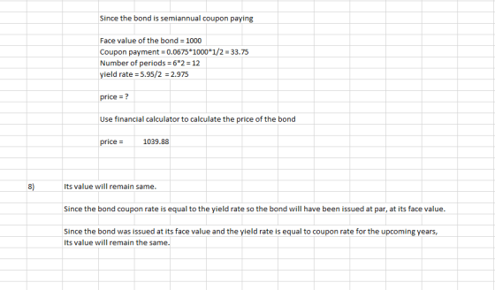 Since the bond is semiannual coupon paying Face value of the bond = 1000 Coupon payment = 0.0675*1000*1/2 = 33.75 Number of p