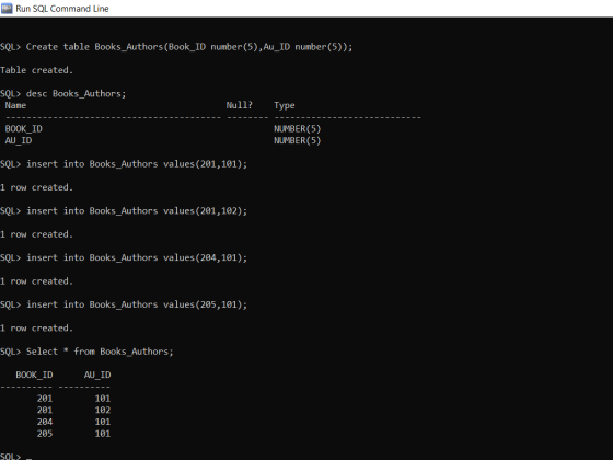 FLY Run SQL Command Line SQL> Create table Books_Authors (Book_ID number(5), Au_ID number(5)); Table created. SQL> desc Books