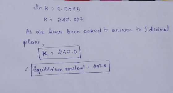 Ink 25.5095 Ka 247.027 1 decimal As we have been asked to answer im place, ka247.0 equilibrium constanta 247.0