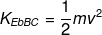 K_{EbBC}=\frac{1}{2}mv^2