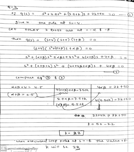 GUAR D Q- b o 915) = 53 +4.552 +(7.5+ks + 3k+50 = 0 © given one pole af Let other 2 Roots s=-4. are at =-2 $-ß. then 968) = (