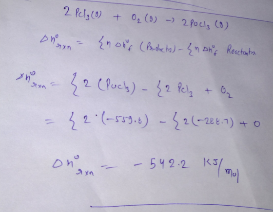 2 Pcl3 (9) + O₂ (9) ~ 2pucla (8) Dhonan = {non f (Products) - {nong Reactents, = Z2 (Pucks) - {2 Pelz + O = {2(-533.6) - {26