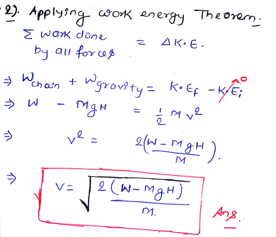 2). Applying work energy Theorem. E WORK done by al forces ДКЕ, > Wchain to Ман gravity= Ko Ef -KE » W my v 2 2 7 ve. 2W - Mg