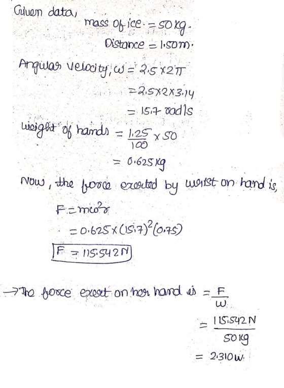 Guinen data, mass of ice : = sorg. Distance = lisom: Anguilas velocity, w = 25X2TT 22.5X2X3.14 = 157 podls weight of hands =