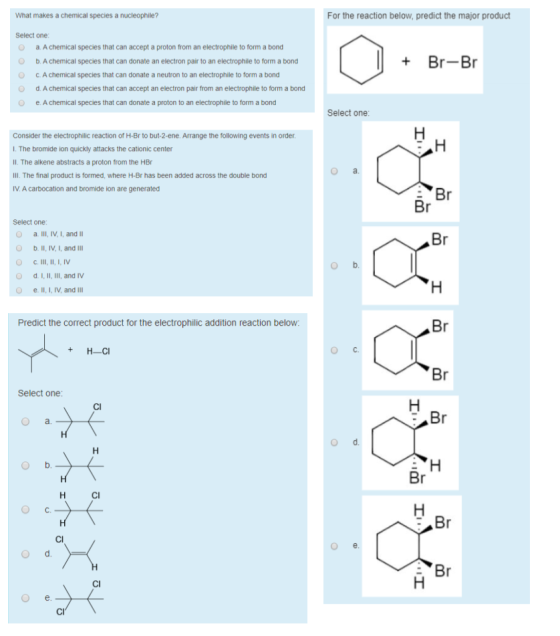 For the reaction below, predict the major product What makes a chemical species a nucleophile? Select one: a. A chemical spec