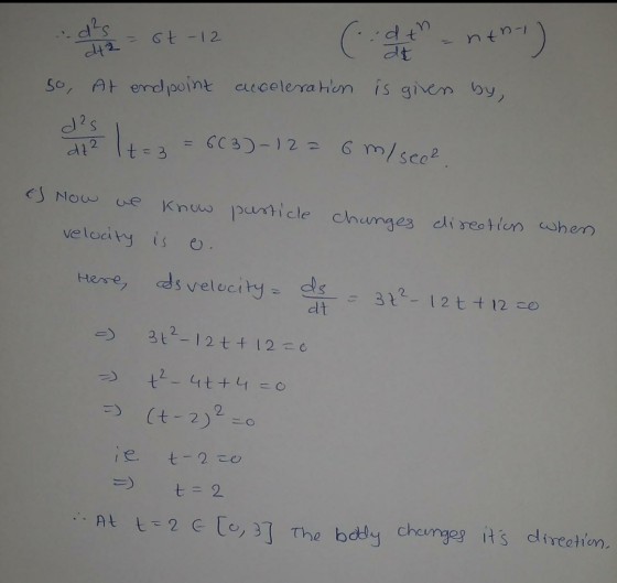 d²s d42 = 6t -12 (dth -ntr-) 2 so, At endpoint acceleration is given by, ds 1t:3 = 663)-12= 6 m/ see? de 2 ES Now we Know pu