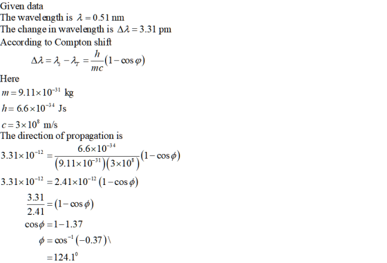Given data The wavel ength is A = 0.51 nm The change in wavelength is Aa = 3.31 pm According to Compton shift h (1-cos ) Δλ-λ