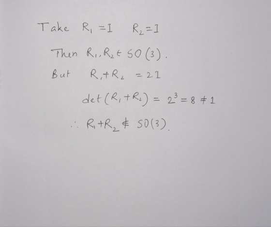 Take Ri= 1 R2=1 Then R., R_ESO (3). But RitR2 = 21 det (R, +R2) = 23=871 RitR, & 50(3)