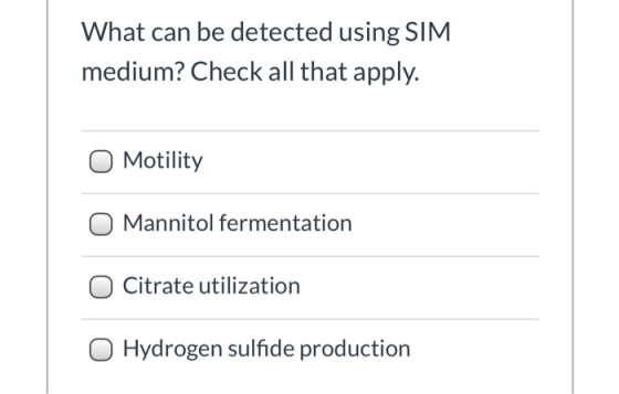 What can be detected using SIM medium? Check all that apply. Motility Mannitol fermentation Citrate utilization 0 Hydrogen su