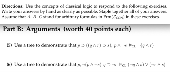 Directions: Use the concepts of classical logic to respond to the following exercises Write your answers by hand as clearly a