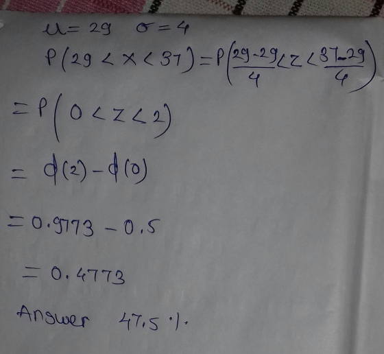 = 0.9773 -0.5 u-29 8=4 P(29 < x <31) = (9 02922<8729 4 = Plocze <2) = d (2) d (0) -0.4773 Answer 47.5).