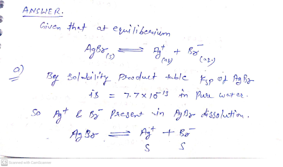 ANSWER Given that at equiliberium AgBoss 7 Ag + Bo Bocor (92) oll is 7. 7X10 13 By solubility product table top of Ag By in P