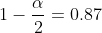 1-\frac{\alpha }{2}=0.87