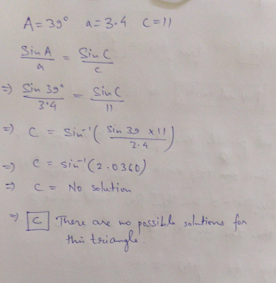 A=390 a-3.4 C=11 Sin A Sinc - Sin 390 1) Sin 37 - sinc = = sin(Sin 39 x 11 - C-sin! (2.0360) - No solution *) 3.4 7. There a