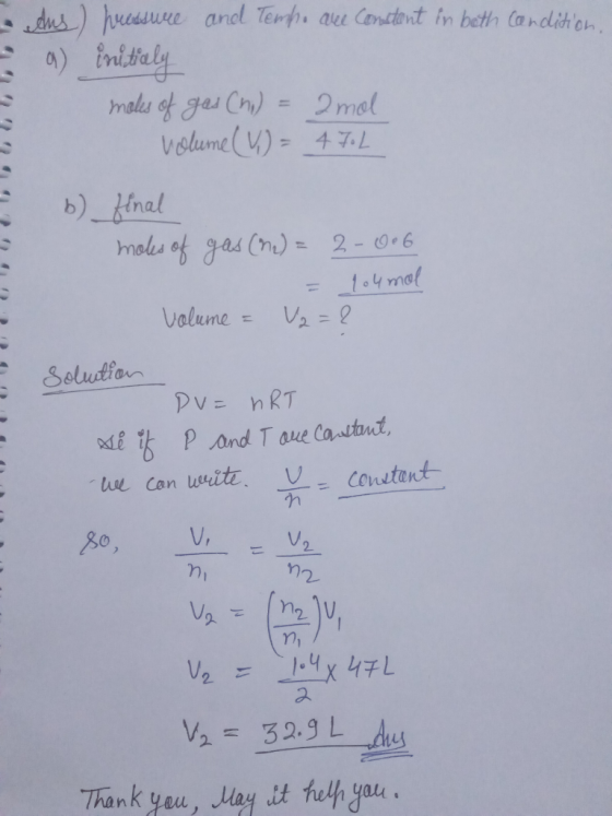 dus) hressure and Tempe are constant in both condition a) initialy moles of gas (hi) = 2 mol volume (V) = 470L = UUUUU b) fin