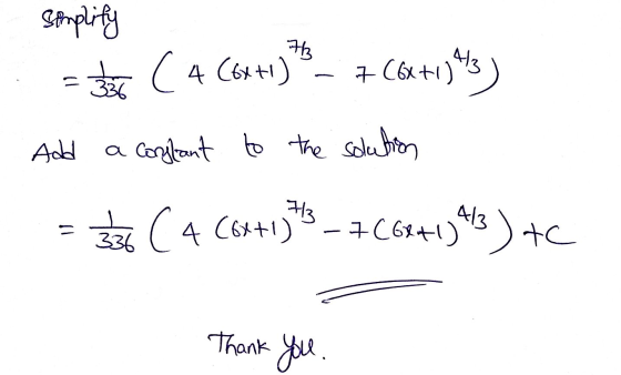 simplify Bor ( 4 Cox+1) 73 - 7 C6x+) 443 Add a cortant to the solution = 336 C 4 (64+1) 13 - +(62+1)3)+c Thank you.