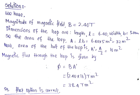 solution: we have, 2. 16 m2 2 Magnitude of magnetic field B = 2.40T Dimensions of the loop are: length, d= 6.40 width, b=5.co