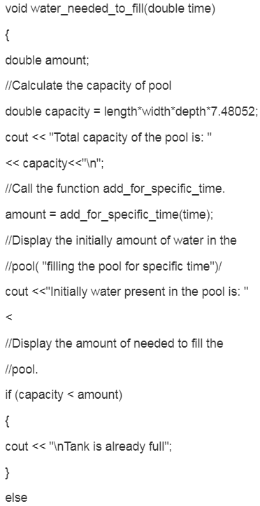 void water_needed_to_fill(double time) double amount; //Calculate the capacity of pool double capacity = length*width*depth*7