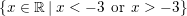 \small \left \{ x\in \mathbb{R}\: |\: x<-3\: \: \mathrm{or}\: \: x>-3 \right \}