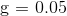 g = 0.05