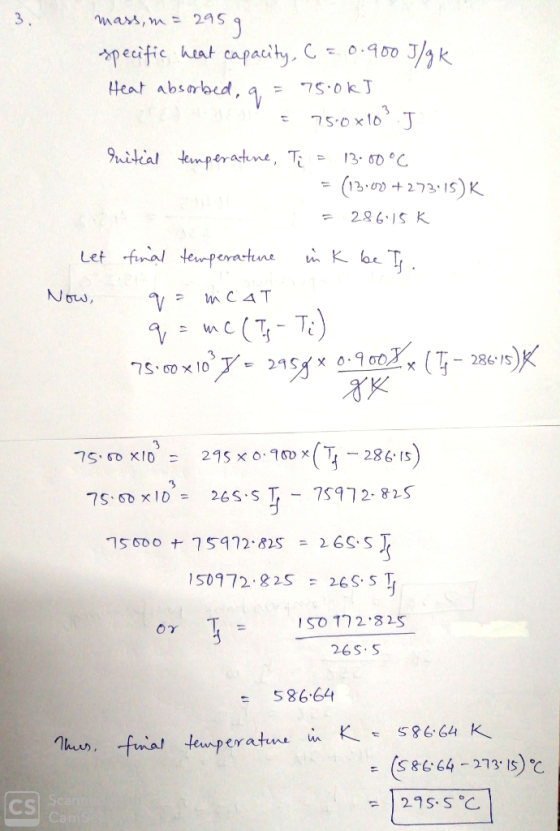 mass, m = 2959 specific heat capacity, C = 0.900 J/qk Heat absorbed, q = 750kJ = 75.0*109 J Initial temperature, Ti = 13.00°C