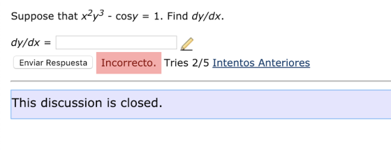 Suppose that x2y3 - cosy - 1. Find dy/dx. dy/dx- Enviar Respuesta Incorrecto. Tries 2/5 Intentos Anteriores This discussion is closed