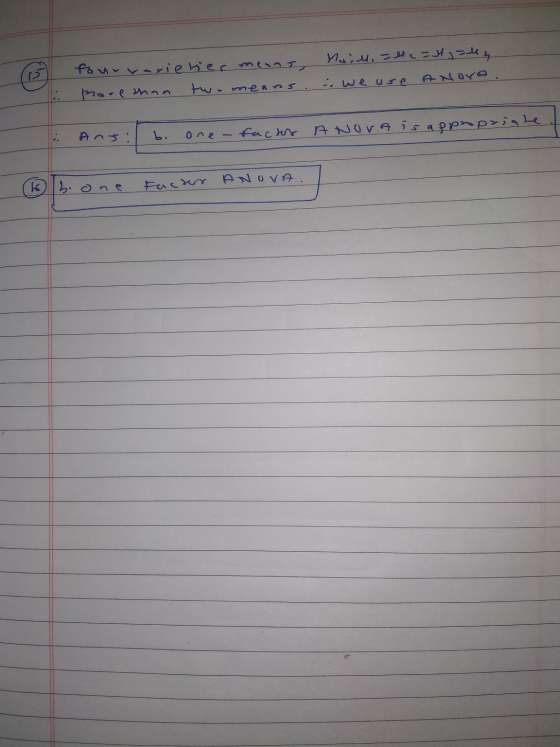 four varieties means, pore than two means Mail, - es 2 = 4 g = 14 i. we use ANOVA Ans: b. one-factor Anora is appropriate ( k