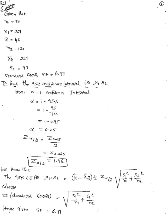 Solution Given that ni =80 Vi=269 Si = 48 ng = 120 Xa - 227 Sq = 49 Standard Card, SE = 6.99 To find the 95% confidence inter