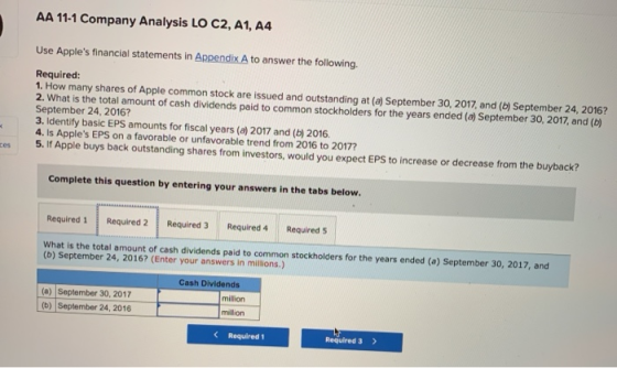 AA 11-1 Company Analysis LO C2, A1, A4 Use Apples financial statements in Appendix A to answer the following Required: 1. Ho