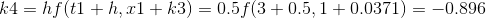 k4 = hf (t1 +h, rl + 3) = 0.5f(3+0.5,1 +0.0371) = -0.896