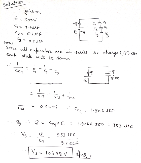 solution given, E = soov + = 4.4 Ulf El-g. = 5.30F a = 9.20F now, Since all capicators are in series each plate will be same.