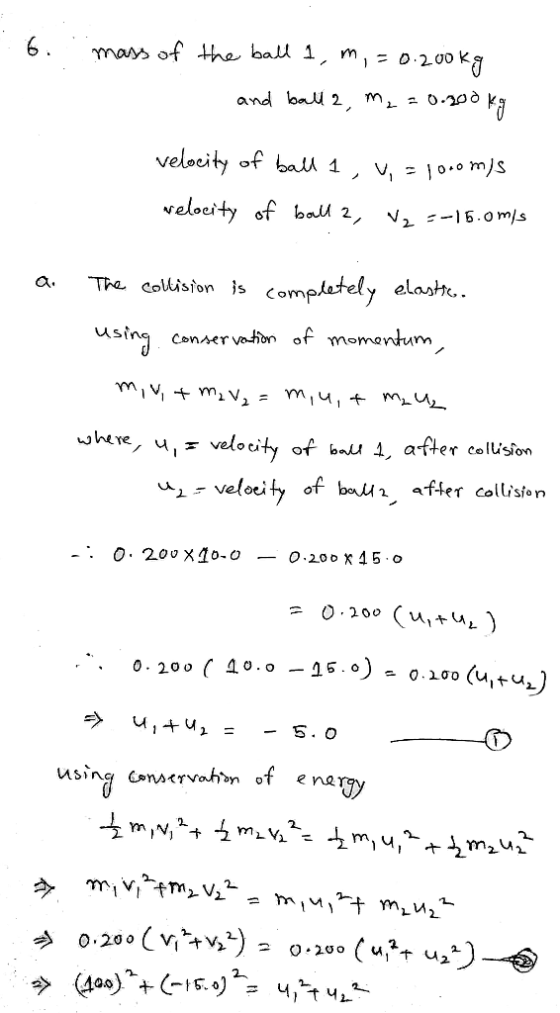 6: mass of the ball 1, m, = 0.200kg and ball 2, m₂=0.200 1.200 kg velocity of ball 1 , v, = 1000m)s velocity of ball 2, W2 =-