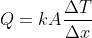 Q=kA \frac{\Delta T}{\Delta x}