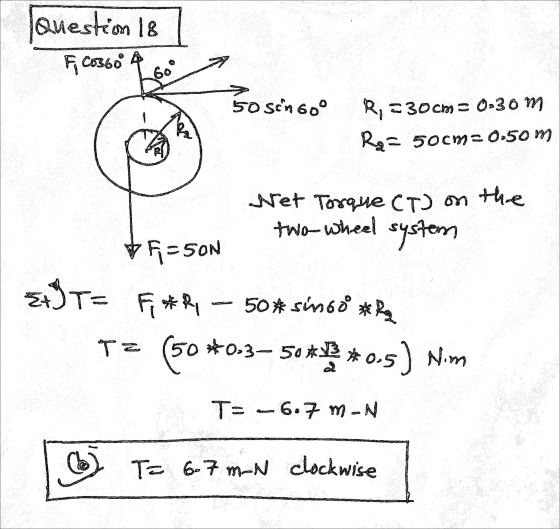 Question 18 F c03604 60 So singoo R,=30cm = 0;30 m Ro= 50cm=0.50 m Wet Torque CT) on the two-wheel system ta=son E T= F#R 50