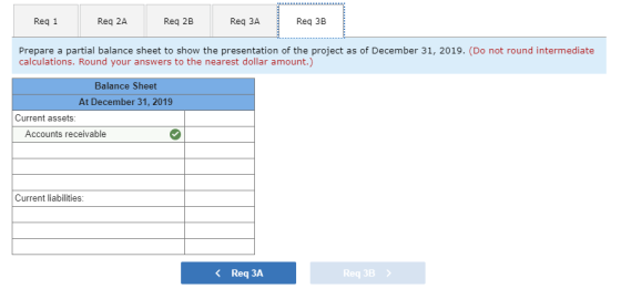 Reg 1 Req 2A Req 2B Req ЗА Req 3B Prepare a partial balance sheet to show the presentation of the project as of December 31,