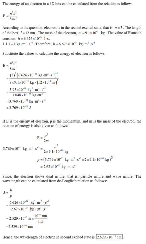 The energy of an electron in a 1D box can be calculated from the relation as follows: E-nh2 8m12 According to the question,